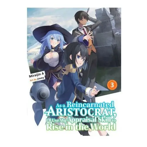 As a reincarnated aristocrat, i'll use my appraisal skill to rise in the world 3 (light novel) Vertical inc