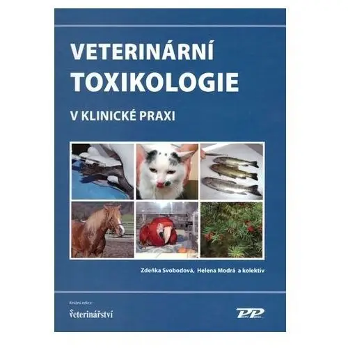 Veterinární toxikologie v klinické praxi, 2. aktualizované vydání Helena Svobodová