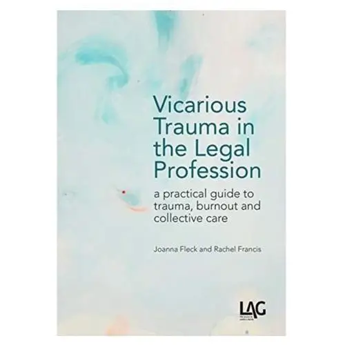 Vicarious Trauma in the Legal Profession Fleck, Joanna; Francis, Rachel