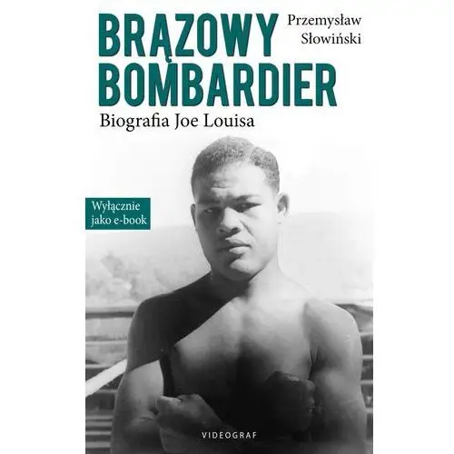 Brązowy bombardier. biografia joe louisa