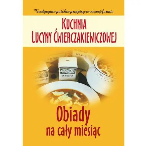 Kuchnia ćwierczakiewiczowej. obiady na cały miesiąc