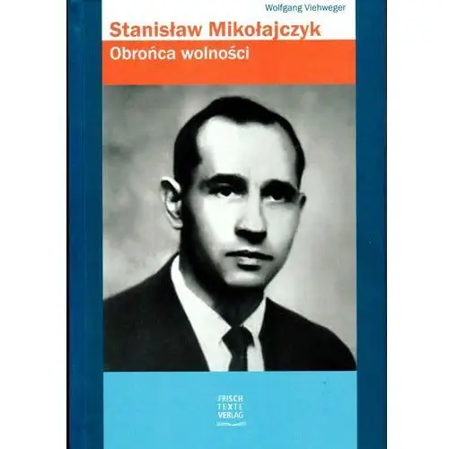 Viehweger wolfgang Stanisław mikołajczyk. obrońca wolności