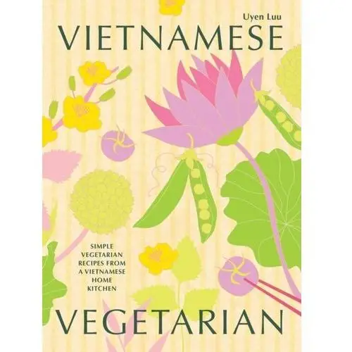 Vietnamese Vegetarian: Simple Vegetarian Recipes from a Vietnamese Home Kitchen