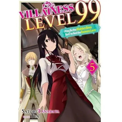 Villainess Level 99: I May Be the Hidden Boss but I'm Not the Demon Lord Act 5 (Light Novel)