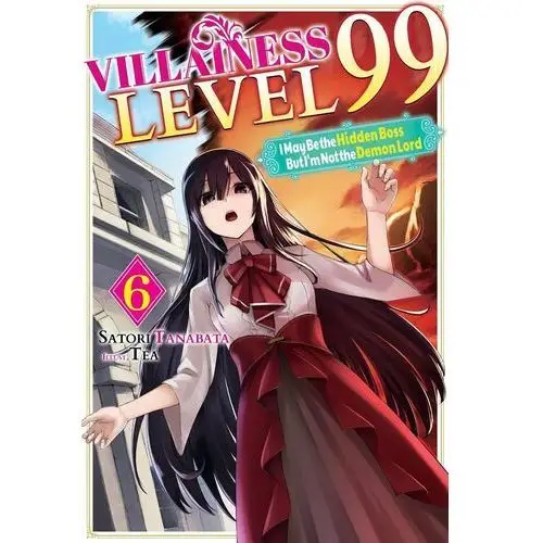 Villainess Level 99: I May Be the Hidden Boss but I'm Not the Demon Lord Act 6 (Light Novel)