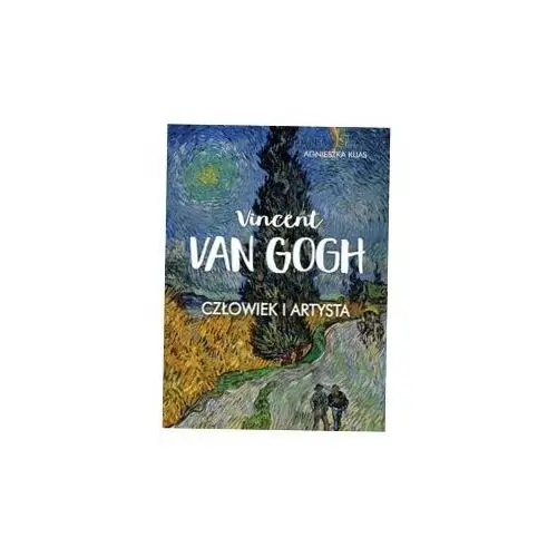 Vincent van Gogh. Człowiek i artysta A.Kijas