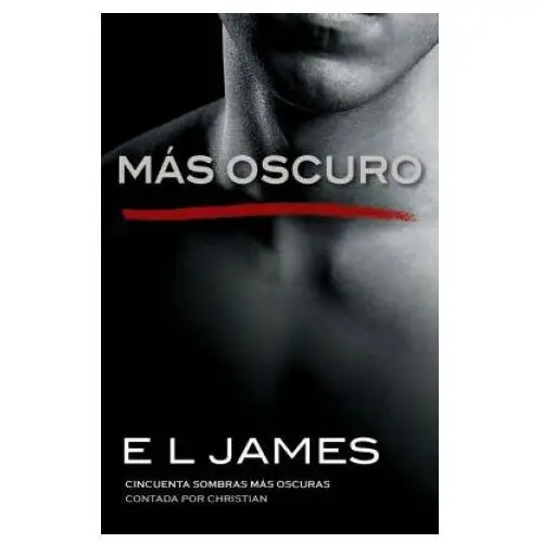 Más Oscuro / Fifty Shades Darker as Told by Christian: Cincuenta Sombras Más Oscuras Contada Por Christian