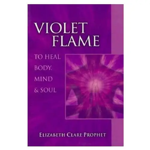 Violet flame to heal body, mind and soul Summit university press,u.s