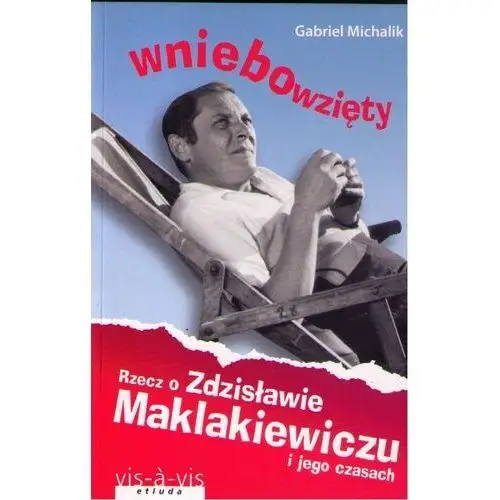 Wniebowzięty. rzecz o zdzisławie maklakiewiczu i jego czasach wyd. 2