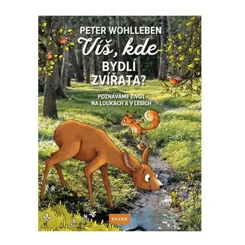 Víš, kde bydlí zvířata? - Poznáváme život na loukách a v lesích Wohlleben Peter
