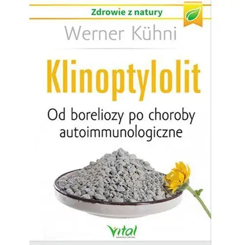 Aktywny zeolit - klinoptylolit. od boreliozy po choroby autoimmunologiczne