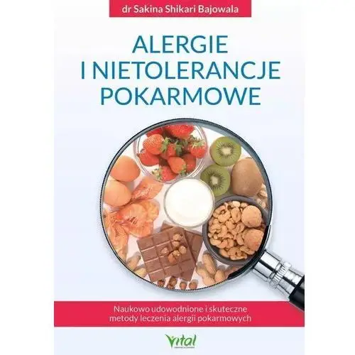 Alergie i nietolerancje pokarmowe. wykorzystaj naukowo udowodnione i skuteczne metody leczenia alergii pokarmowych Vital