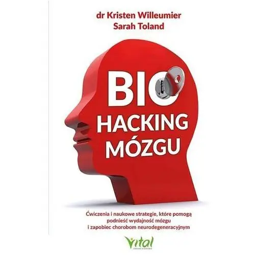 Biohacking mózgu. ćwiczenia i naukowe strategie, które pomogą podnieść wydajność mózgu i zapobiec chorobom neurodegeneracyjnym