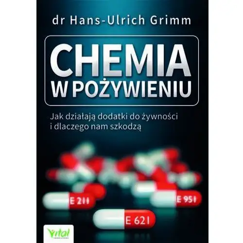 Vital Chemia w pożywieniu. jak działają dodatki do żywności i dlaczego nam szkodzą