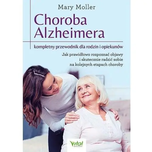 Vital Choroba alzheimera. kompletny przewodnik dla rodzin i opiekunów. jak prawidłowo rozpoznać objawy i skutecznie radzić sobie na ko