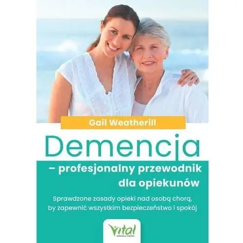Demencja - profesjonalny przewodnik dla opiekunów Vital