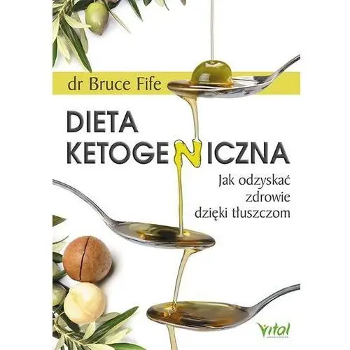 Vital Dieta ketogeniczna. jak odzyskać zdrowie dzięki tłuszczom