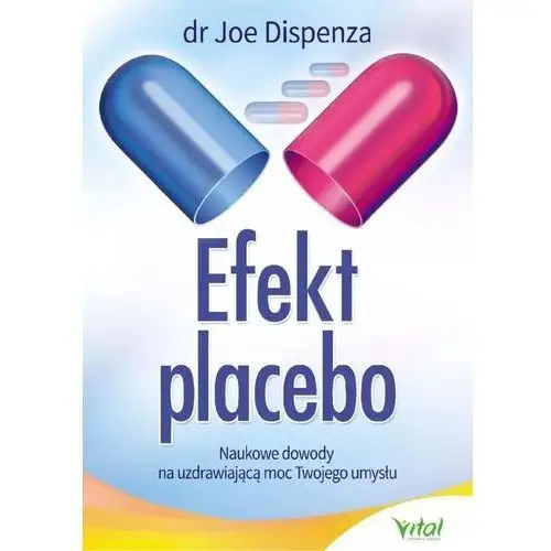 Efekt placebo. naukowe dowody na uzdrawiającą moc twojego umysłu