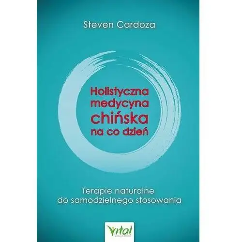 Vital Holistyczna medycyna chińska na co dzień. terapie naturalne do samodzielnego zastosowania wyd. 2023