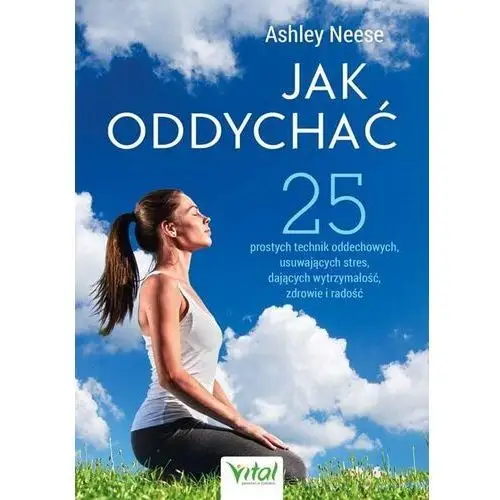 Vital Jak oddychać. 25 prostych technik oddechowych - ashley neese