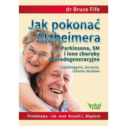 Jak pokonać alzheimera, parkinsona, sm i inne choroby neurodegeneracyjne. zapobieganie, leczenie, cofanie skutków, 9D160D04EB