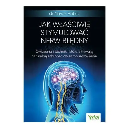 Jak właściwie stymulować nerw błędny. Ćwiczenia i techniki, które aktywują naturalną zdolność do samouzdrowienia