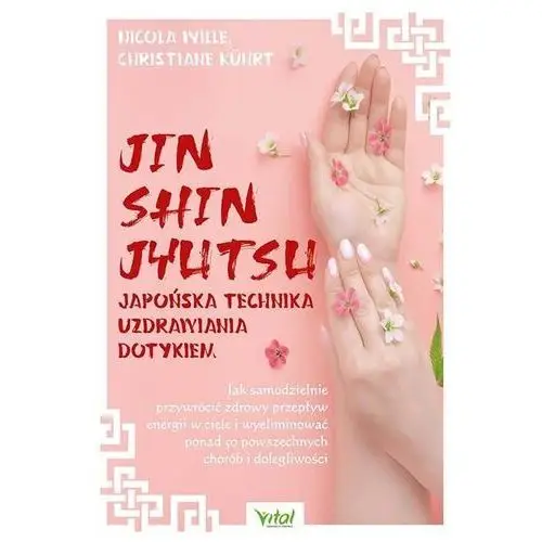 Jin shin jyutsu. japońska technika uzdrawiania dotykiem. jak samodzielnie przywrócić zdrowy przepływ energii w ciele i wyeliminować ponad 50 powszechnych chorób i dolegliwości Vital
