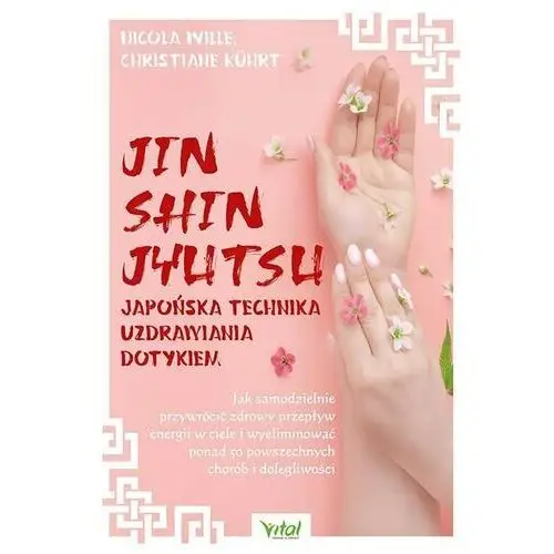 Jin shin jyutsu. japońska technika uzdrawiania dotykiem. jak samodzielnie przywrócić zdrowy przepływ energii w ciele i wyelimino Vital