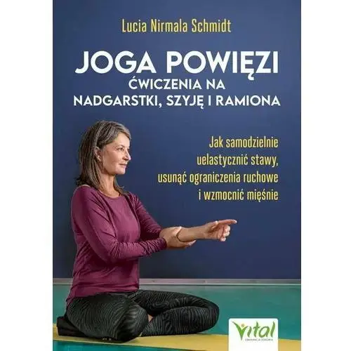 Vital Joga powięzi. ćwiczenia na nadgarstki, szyję i ramiona