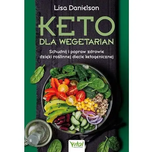 Keto dla wegetarian. schudnij i popraw zdrowie dzięki roślinnej diecie ketogenicznej Vital