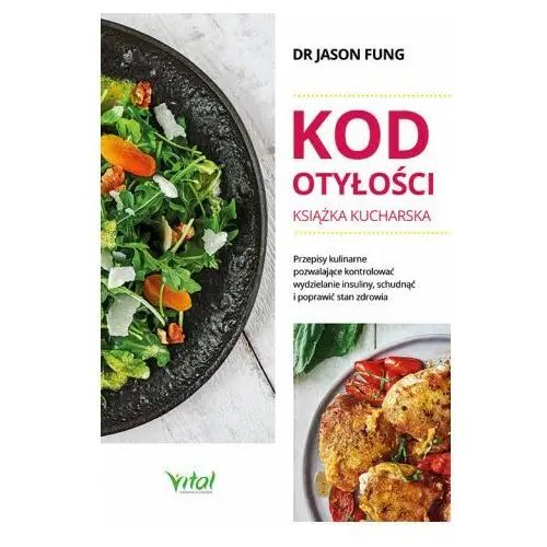 Vital Kod otyłości. książka kucharska dla zdrowia. przepisy kulinarne, dzięki którym pokonasz cukrzycę, schudniesz i poprawisz samopoczucie