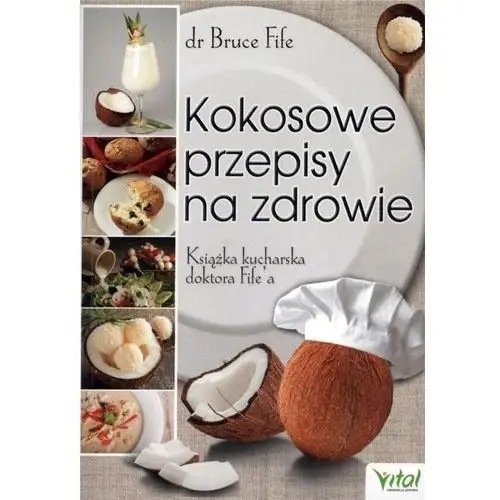 Vital Kokosowe przepisy na zdrowie. książka kucharska... - bruce fife