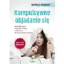 Kompulsywne objadanie się. jak dzięki mocy własnego mózgu uwolnić się od zaburzeń odżywiania Vital Sklep on-line