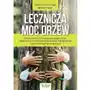 Lecznicza moc drzew. wykorzystaj uzdrawiające kąpiele leśne, dzięki którym wzmocnisz odporność, odprężysz się i usuniesz negatywne emocje Sklep on-line