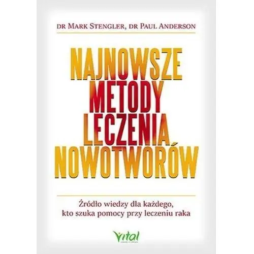 Vital Najnowsze metody leczenia nowotworów źródło wiedzy dla każdego kto szuka pomocy przy leczeniu raka - mark stengler,paul anderson