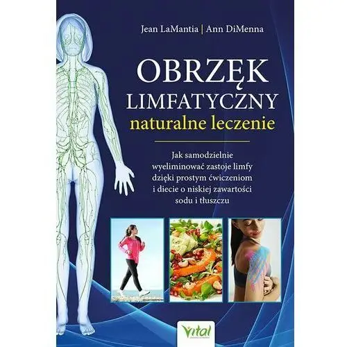 Vital Obrzęk limfatyczny naturalne leczenie. jak samodzielnie wyeliminować zastoje limfy dzięki prostym ćwiczeniom i diecie o niskiej zawartości sodu i tłus