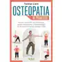 Osteopatia w praktyce. proste ćwiczenia dla zdrowego układu mięśniowo-szkieletowego, które uwolnią cię od chorób i bólu Vital Sklep on-line