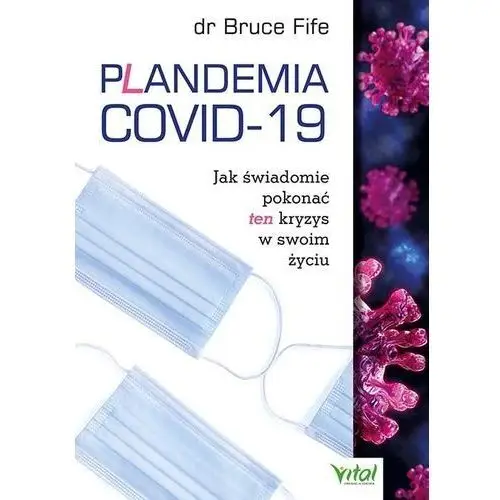 Plandemia covid-19. jak świadomie pokonać ten kryzys w swoim życiu - bruce fife Vital