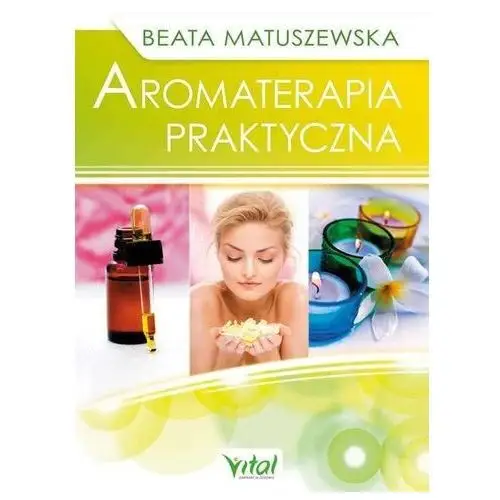 Vital /studio astropsychologii/ Aromaterapia praktyczna wyd. 2 - beata matuszewska