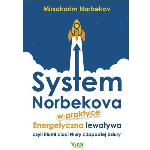 Vital System norbekova w praktyce energetyczna lewatywa czyli triumf cioci niury z zapadłej dziury - mirsakarim nerbekov