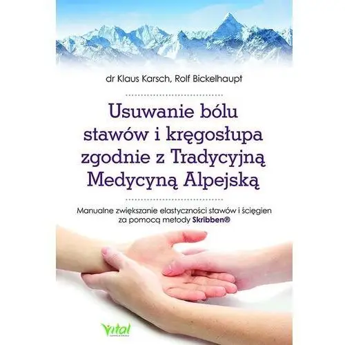 Usuwanie bólu stawów i kręgosłupa zgodnie z tradycyjną medycyną alpejską. manualne zwiększanie elastyczności stawów i ścięgien za pomocą metody skribben®