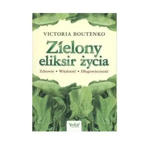 Zielony eliksir życia. zdrowie, witalność, długowieczność wyd. 2023 Vital