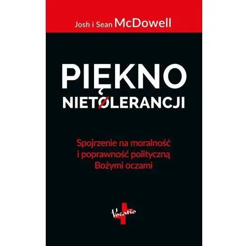 Piękno nietolerancji spojrzenie na moralność i poprawność polityczną bożymi oczami,193KS (9310373)