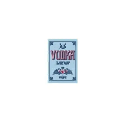 Vodka The Essential Guide For Vodka Purists