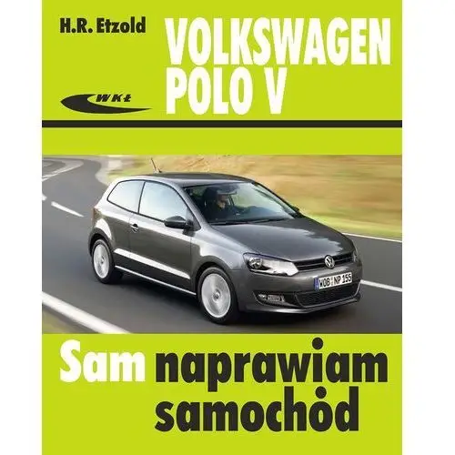 Volkswagen polo v od vi 2009 do xi 2017 Wydawnictwa komunikacji i łączności wkł