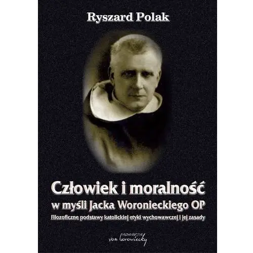 Von borowiecky Człowiek i moralność w myśli jacka woronieckiego op - ryszard polak (pdf)