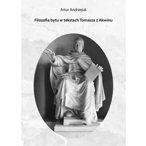 Filozofia bytu w tekstach Tomasza z Akwinu - Artur Andrzejuk (PDF),048KS