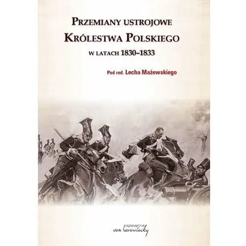 Przemiany ustrojowe w królestwie polskim w latach 1830-1833 Von borowiecky
