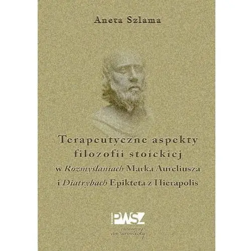 Terapeutyczne aspekty filozofii stoickiej w "rozmyślaniach" marka aureliusza i "diatrybach" epikteta z hierapolis