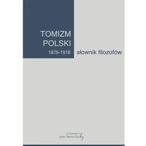 Tomizm polski 1879 - 1918 słownik filozofów część 1 Von borowiecky